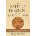 The Patient Ferment of the Early Church: The Improbable Rise of Christianity in the Roman Empire