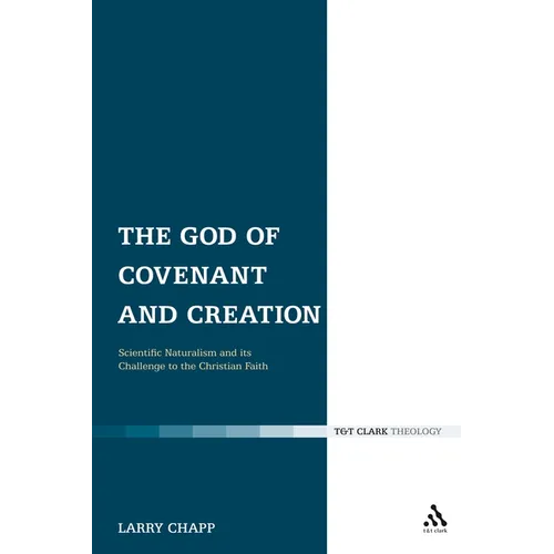 The God of Covenant and Creation: Scientific Naturalism and Its Challenge to the Christian Faith