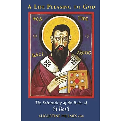 A Life Pleasing to God: The Spirituality of the Rules of Saint Basil Volume 189