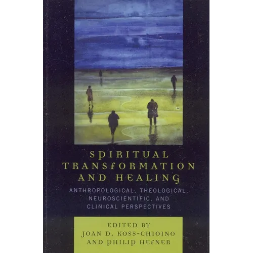 Spiritual Transformation and Healing: Anthropological, Theological, Neuroscientific, and Clinical Perspectives