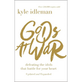 Gods at War: Defeating the Idols That Battle for Your Heart