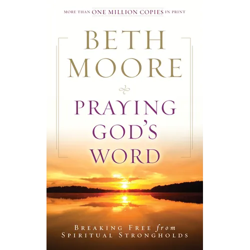 Praying God's Word: Breaking Free from Spiritual Strongholds