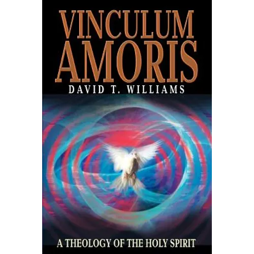 Vinculum Amoris: A Theology of the Holy Spirit