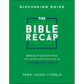 The Bible Recap Discussion Guide: Weekly Questions for Group Conversation on the Entire Bible