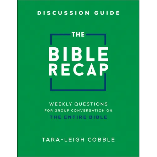The Bible Recap Discussion Guide: Weekly Questions for Group Conversation on the Entire Bible