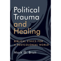 Political Trauma and Healing: Biblical Ethics for a Postcolonial World
