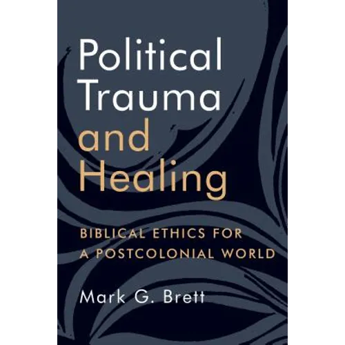 Political Trauma and Healing: Biblical Ethics for a Postcolonial World