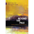 Beyond the Pale: Reading Ethics from the Margins