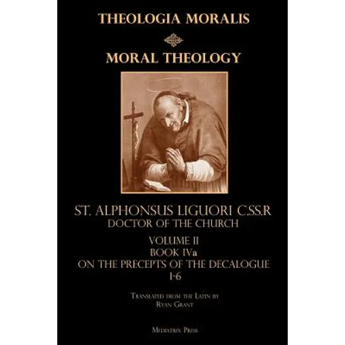 Moral Theology Volume II: Book Iva: On the 1st-6th Commandments