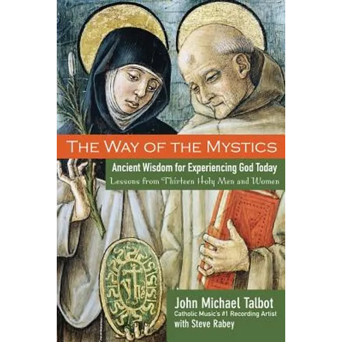 The Way of the Mystics: Ancient Wisdom for Experiencing God Today