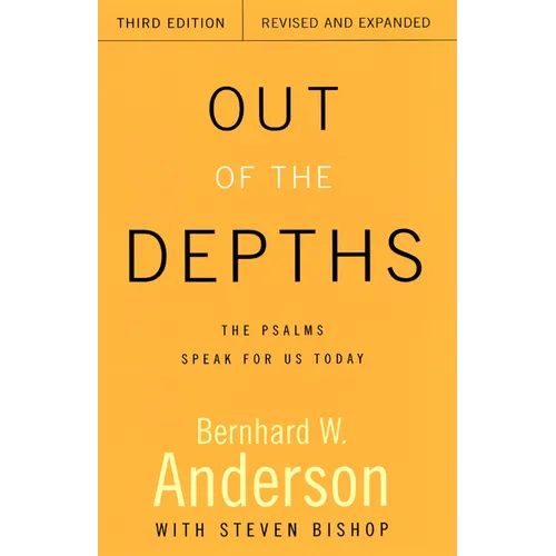 Out of the Depths, Third Edition, Revised and Expanded: The Psalms Speak for Us Today