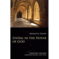 Living in the House of God: Monastic Essays