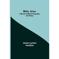 Bible Atlas: A Manual Of Biblical Geography And History