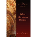 What Christians Believe: The Foundation Series Volume One
