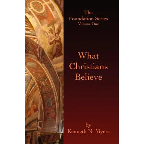 What Christians Believe: The Foundation Series Volume One