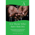 For Those Who Have Run Dry: Cycle A Sermons Based on the Gospel Texts for Pentecost through Proper 16