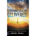 Supernaturally Delivered: A Practical Guide to Deliverance & Spiritual Warfare
