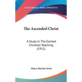The Ascended Christ: A Study In The Earliest Christian Teaching (1911)