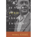 Is Your Lord Large Enough?: How C. S. Lewis Expands Our View of God