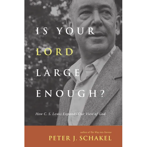 Is Your Lord Large Enough?: How C. S. Lewis Expands Our View of God