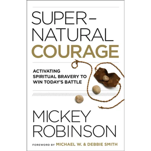 Supernatural Courage: Activating Spiritual Bravery to Win Today's Battle