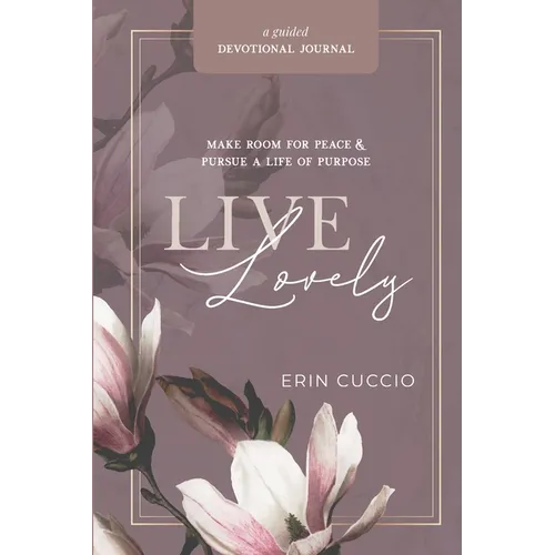 Live Lovely: Make Room for Peace & Pursue A Life of Purpose