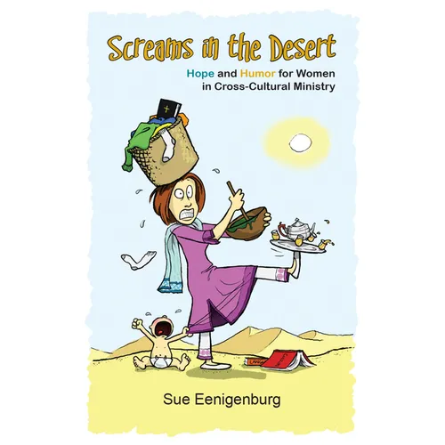 Screams in the Desert: Hope and Humor for Women in Cross-Cultural Ministry