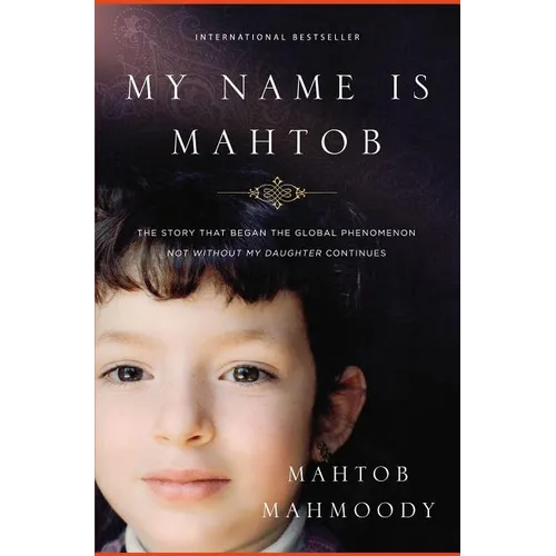 My Name Is Mahtob: The Story That Began in the Global Phenomenon Not Without My Daughter Continues