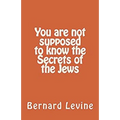 You Are Not Supposed to Know the Secrets of the Jews