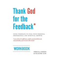 Thank God for the Feedback: Using Feedback to Fuel Your Personal, Professional and Spiritual Growth