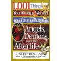 1,001 Things You Always Wanted to Know about Angels, Demons, and the Afterlife: A Christian Reference Guide to Angelic Beings, Demonic Forces, and Lif