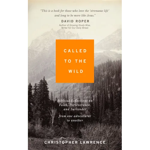 Called to the Wild: Biblical Reflections on Faith, Perseverance, and Surrender from one Adventurer to Another