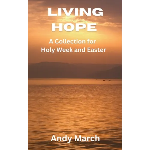 Living Hope - A Collection for Holy Week and Easter