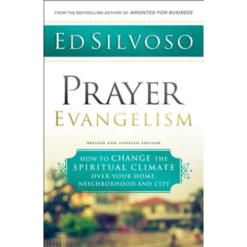 Prayer Evangelism: How to Change the Spiritual Climate Over Your Home, Neighborhood and City