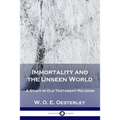 Immortality and the Unseen World: A Study in Old Testament Religion