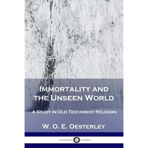 Immortality and the Unseen World: A Study in Old Testament Religion