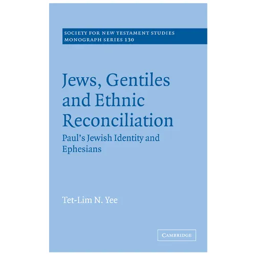 Jews, Gentiles and Ethnic Reconciliation: Paul's Jewish Identity and Ephesians