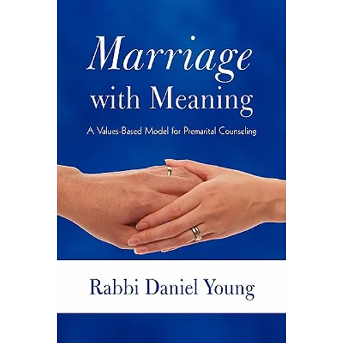 Marriage with Meaning: A Values-Based Model for Premarital Counseling