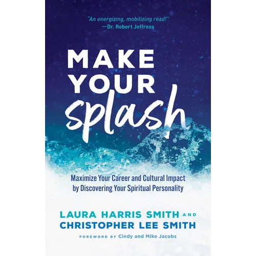 Make Your Splash: Maximize Your Career and Cultural Impact by Discovering Your Spiritual Personality