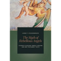 The Myth of Rebellious Angels: Studies in Second Temple Judaism and New Testament Texts