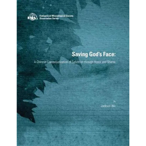 Saving God's Face: A Chinese Contextualization of Salvation through Honor and Shame