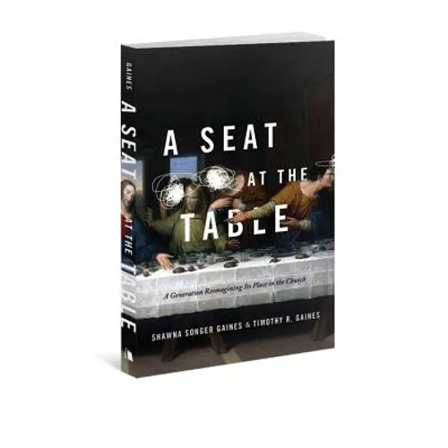 A Seat at the Table: A Generation Reimagining Its Place in the Church