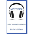 Never Mind: 21 Day Devotional to Being Free