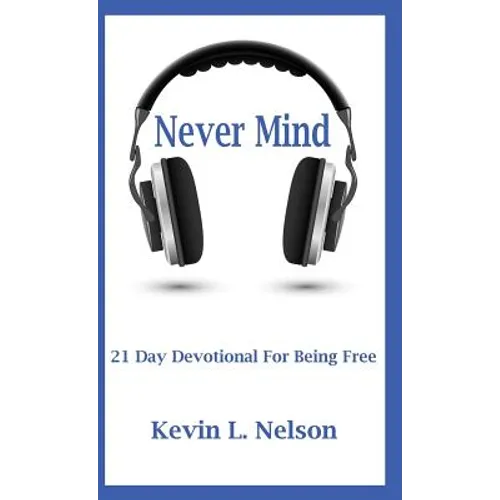 Never Mind: 21 Day Devotional to Being Free
