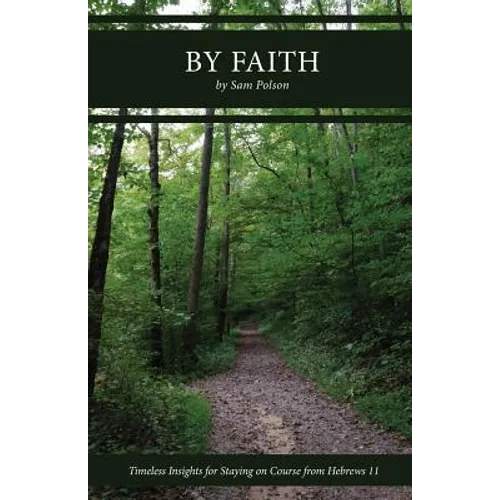 By Faith: Timeless Insights for Staying on Course from Hebrews 11