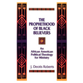 The Prophethood of Black Believers: An African American Political Theology for Ministry