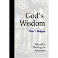 God's Wisdom: Toward a Theology of Education