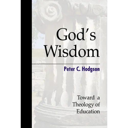God's Wisdom: Toward a Theology of Education