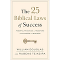 The 25 Biblical Laws of Success: Powerful Principles to Transform Your Career and Business