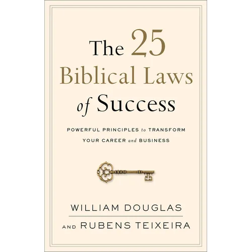 The 25 Biblical Laws of Success: Powerful Principles to Transform Your Career and Business